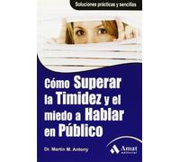 Cómo superar la timidez y el miedo a hablar en público: Soluciones prácticas y sencillas para conseguirlo (SIN COLECCION)