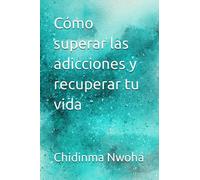 Cómo superar las adicciones y recuperar tu vida