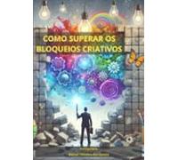 Como Superar Os Bloqueios Criativos (ebook)
