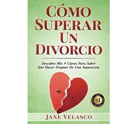 Cómo Superar Un Divorcio: Descubre Mis 9 Claves Para Saber Qué Hacer Después De Una Separación