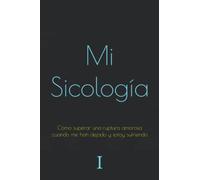 Cómo superar una ruptura amorosa cuando me han dejado y estoy sufriendo (La colección de libros de Mi Sicología)