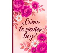 ¿Cómo Te Sientes Hoy? | Práctico diario para desestresarse escribiendo: No hay reglas solo externaliza escribiendo como te sientes
