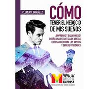 Cómo tener el negocio de mis sueños: ¡Emprende y gana dinero! Diseña una estrategia de ventas exitosa que cubra los gastos y genere utilidades (VIVA LA MICRO EMPRESA)