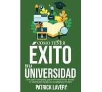 Cómo tener éxito en la universidad: Una guía completa para universitarios desde el comienzo hasta los exámenes finales