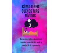 Cómo tener sueños más vívidos: Lucidez nocturna, escenas más intensas, memoria del sueño y control de la experiencia