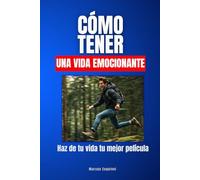 Cómo tener una vida emocionante: Haz de tu vida tu mejor película