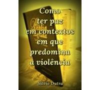 Como Ter Paz Em Contextos Em Que Predomina A Violência (ebook)