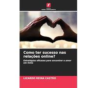 Como ter sucesso nas relações online?: Estratégias eficazes para encontrar o amor em linha