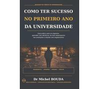 COMO TER SUCESSO NO PRIMEIRO ANO DA UNIVERSIDADE: Guia prático para se organizar, aprender com eficiência, ter bom desempenho nas avaliações e estudar sem esgotamento