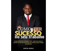 Como Ter Sucesso No Seu Trabalho (ebook)