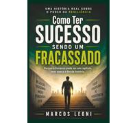 Como Ter Sucesso Sendo um Fracassado: Porque o fracasso pode ser um capítulo, mas nunca o fim da história.