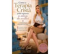 Como Terapia Cristã Pode Restaurar a Alma da Mulher: Como a Terapia Cristã pode restaurar a alma da mulher e conduzi-la ao propósito de Deus.