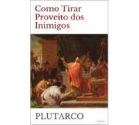 Como Tirar Proveito Dos Inimigos - Plutarco (ebook)