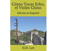 Cómo Tocar Erhu, el Violín Chino: Edición en Español