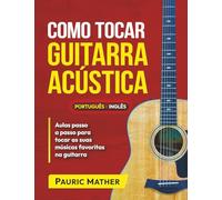 Como Tocar Guitarra Acústica: O Melhor Livro De Guitarra Acústica Para Iniciantes: 1 (Livros completos para aprender a tocar guitarra sozinho)