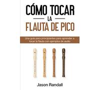 Cómo tocar la flauta de pico: Una guía para principiantes para aprender a tocar la flauta con ejemplos de audio