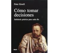 Como Tomar Decisiones: Sabiduria Practica Para Cada Dia