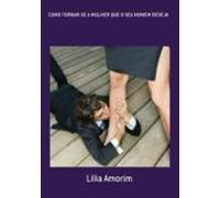 Como Tornar-se A Mulher Que O Seu Homem Deseja (ebook)