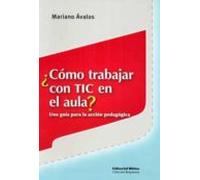 ¿como Trabajar Con Tic En El Aula?: Una Guia Para La Accion Pedag Ogic
