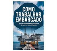Como Trabalhar Embarcado: O Guia Completo para Ingressar e Crescer no Setor Offshore