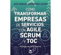 Cómo transformar empresas de servicios con Agile, Scrum y TOC