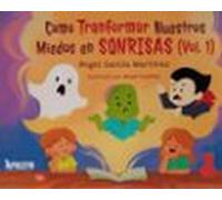 Cómo Transformar Nuestros Miedos En Sonrisas (vol.1)