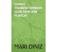 COMO TRANSFORMAR SUA DOR EM FORÇA