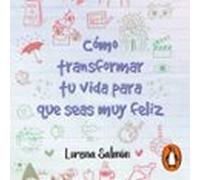 Cómo Transformar Tu Vida Para Que Seas Muy Feliz