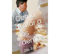 Como tratar a los demas: 2da. Edición