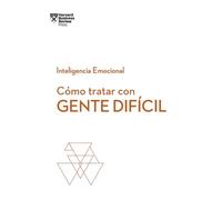 Cómo tratar con gente difícil: 7 (Serie Inteligencia Emocional HBR)