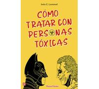 Cómo tratar con personas tóxicas: Una psicoguía muy original, práctica y visual que nos enseña y sana con sus textos e imágenes (PsicoVisión)