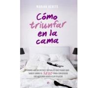 Como Triunfar En La Cama: Todos Los Secretos Y Rituales Que Tienes Que