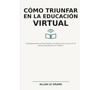 CÓMO TRIUNFAR EN LA EDUCACIÓN VIRTUAL: Estrategias Efectivas Para Estudiar Sin Distracciones ¡Incluso Si Te Sientes Abandonado Sin Profesor!