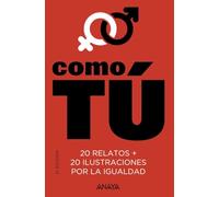 Como tú: 20 relatos + 20 ilustraciones por la igualdad (LITERATURA JUVENIL - Narrativa juvenil)