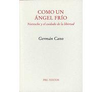 Como un ángel frío. Nietzsche y el cuidado de la libertad (Ensayo)