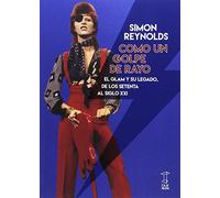 Como Un Golpe De Rayo: El Glam Y Su Legado De Los Setenta Al Siglo Xxi