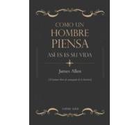 Como un hombre piensa, así es su vida: El primer libro de autoayuda de la historia: 3 (ENSAYISTICA)