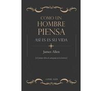 Como un hombre piensa, así es su vida: El primer libro de autoayuda de la historia: 3 (ENSAYISTICA)
