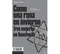 Como una rana en invierno: Tres mujeres en Auschwitz: 04 (Ensayo)