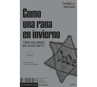 Como una rana en invierno: Tres mujeres en Auschwitz: 04 (Ensayo)
