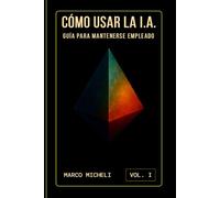 CÓMO USAR LA I.A.: GUÍA PARA MANTENERSE EMPLEADO