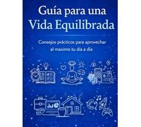 Cómo Usar la Inteligencia Artificial en la Vida Diaria: 99 ideas prácticas para pensar con claridad, reducir el estrés y simplificar tu día a día