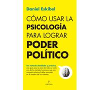 Cómo usar la psicologia para lograr poder político | Daniel Eskibel