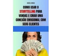 Como Usar O Storytelling Para Vendas E Criar Uma Conexão Emocional Com