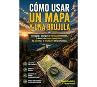 Cómo usar un mapa y una brújula.: Guía paso a paso de navegación terrestre, lectura de mapas topográficos, uso de azimuts y orientación en la naturaleza. ([ES] Manual de Supervivencia Real)