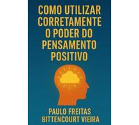 COMO UTILIZAR CORRETAMENTE O PODER DO PENSAMENTO POSITIVO