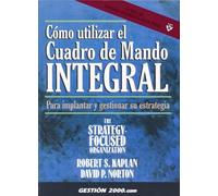 Como Utilizar El Cuadro De Mando Integral / Using the Balanced Scorecard: Implementing and Managing Your Strategy: Para Implantar Y Gestionar Su Estrategia