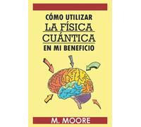 Cómo utilizar la fisica cuantica en mi beneficio