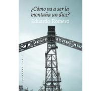 ¿como Va A Ser La Montaña Un Dios?