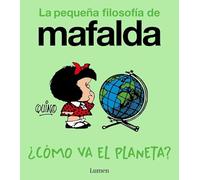 ¿Cómo va el planeta? (La pequeña filosofía de Mafalda) (Lumen Gráfica)